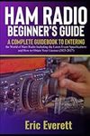 Ham Radio Beginner's Guide: A Complete Guidebook to Entering the World of Ham Radio Including the Latest Exam Specifications and How to Obtain Your License (2023-2027)