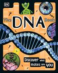 The DNA Book: Discover what makes you you (The Science Book)