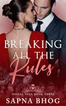 Breaking All The Rules: An Indian Billionaire fake fiancé romance (Sehgal Family & Friends Book 3)