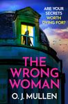 The Wrong Woman: The BRAND NEW utterly gripping domestic thriller from author of TOP 20 BESTSELLER Three Sisters O J Mullen