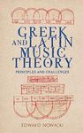 Greek and Latin Music Theory – Principles and Challenges: 171 (Eastman Studies in Music)