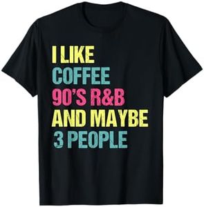 I Like Coffee 90's R&B And Maybe 3 People Vintage Retro RnB T-Shirt