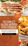 The Complete Kalorik Air Fryer Oven Cookbook: 50 Crispy and Low Budget Recipes for Beginners and Advanced Users