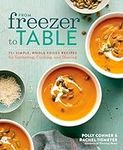 From Freezer to Table: 75+ Simple, 