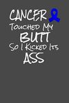 Cancer Touched My Butt So I Kicked Its Ass: 120 Page Blank Lined Notebook Journal for Cancer Fighters