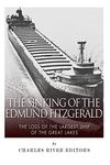 The Sinking of the Edmund Fitzgerald: The Loss of the Largest Ship on the Great Lakes