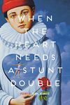 When the Heart Needs a Stunt Double (Made in Michigan Writers Series)