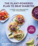 The Plant-Powered Plan to Beat Diabetes: A Guide for Prevention and Management: A Guide for Prevention and Management - A Cookbook