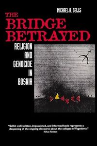 The Bridge Betrayed: Religion and Genocide in Bosnia: 11