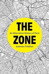 The Zone: An Alternative History of Paris