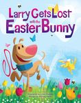 Larry Gets Lost with the Easter Bunny: A Whimsical Easter Adventure