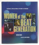 Women of the Beat Generation: The Writers, Artists, and Muses at the Heart of Revolution