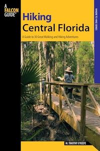 Hiking Central Florida: A Guide To 30 Great Walking And Hiking Adventures