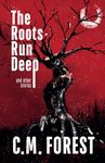 The Roots Run Deep: Horror Short Story Collection