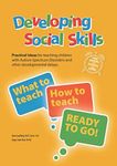 Developing Social Skills: Practical Ideas for teaching children with Autism Spectrum Disorder and other developmental delays