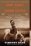 Short Nights Of The Shadow Catcher: The Epic Life and Immortal Photographs of Edward Curtis