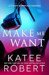 Make Me Want: A Scorching Workplace Romance (The Make Me Series Book 1)