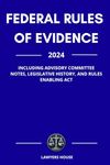 Federal Rules Of Evidence 2024: Including Advisory Committee Notes, Legislative History, and Rules Enabling Act