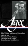 James Agee: Film Writing and Selected Journalism (LOA #160): Agee on Film / uncollected film writing / The Night of the Hunter / journalism and film reviews