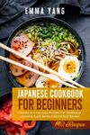 Japanese Cookbook For Beginners: 2 Books In 1: 140 Easy Recipes For Traditional Japanese Sushi Bento Sashimi And Ramen