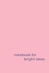 Notebook for Ideas: Journal for Women, Men Entrepreneurs, Co-workers, Professionals, Financers, Investors and Influencers