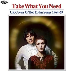 Take What You Need: UK Covers Of Bob Dylan Songs 1964-1969 / Various