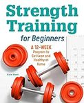 Strength Training for Beginners: A 