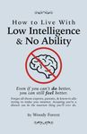 How to Live with Low Intelligence & No Ability: Funny prank book, gag gift, novelty notebook disguised as a real book, with hilarious, motivational quotes (Woody Forest's Guides to Doing It Your Way)