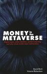 Money in the Metaverse: Digital Assets, Online Identities, Spatial Computing and Why Virtual Worlds Mean Real Business (Perspectives) (Perspectives on Business)