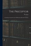 The Preceptor: Containing A General Course Of Education [ed. By R. Dodsley]