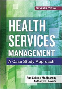 Health Services Management: A Case Study Approach, Eleventh Edition (Aupha/Hap Book)