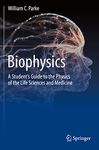 Biophysics: A Student’s Guide to the Physics of the Life Sciences and Medicine