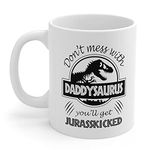 Don't Mess With Daddysaurus You'll Get Jurasskicked, Daddysaurus Mug, Dinosaur Mug, Gift For Daddy, Father's Day Gift, White Ceramic Coffee Mug 11 OZ