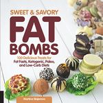 Sweet and Savory Fat Bombs: 100 Delicious Treats for Fat Fasts, Ketogenic, Paleo, and Low-Carb Diets (2) (Keto for Your Life)