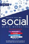 SOCIAL MEDIA MARKETING 2021: The Ultimate Mastery to Use the Secrets of Digital Business and Become an Influencer This Book Includes Instagram, Youtube, Twitter, and Facebook Marketing 2021