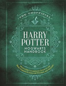 The Unofficial Harry Potter Hogwarts Handbook: MuggleNet's complete guide to the Wizarding World's most famous school