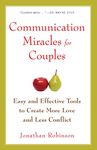 Communication Miracles for Couples: Easy and Effective Tools to Create More Love and Less Conflict