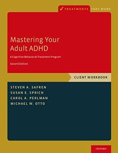 Mastering Your Adult ADHD: A Cognitive-Behavioral Treatment Program, Client Workbook (Treatments That Work)