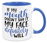 If My Mouth Doesn't Say It - Birthday Christmas Funny Present Novelty Unique Gift for Mum Dad Friend Sister Brother Grandparents Gift for Him Her Funny Secret Santa Quotes Coffee Mug (Blue)