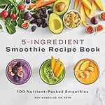 5-Ingredient Smoothie Recipe Book: 