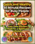 Quick and Healthy 30 Minute Recipes for Busy People: Easy Prep Kitchen Meals for a Balanced Lifestyle - Canadian Edition