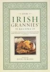 Our Irish Grannies' Recipes: Comforting and Delicious Cooking From the Old Country to Your Family's Table