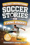 The Most Inspirational Soccer Stories For Young Readers: 15 Amazing & Inspiring True Tales From Modern Soccer Greats