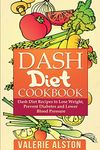 Dash Diet Cookbook: Dash Diet Recipes to Lose Weight, Prevent Diabetes and Lower Blood Pressure