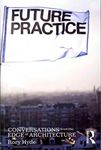 Future Practice: Conversations from the Edge of Architecture
