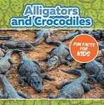 Alligators and Crocodiles Fun Facts For Kids: Animal Encyclopedia for Kids - Wildlife (Children's Animal Books)