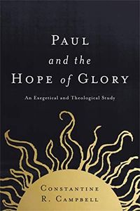 Paul And The Hope Of Glory: An Exegetical And Theological Study