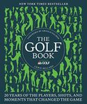 The Golf Book: Twenty Years of the Players, Shots, and Moments That Changed the Game