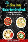 THE 30-MINUTE HEALTHY GLUTEN-FREE COOKBOOK: 101+ EASY RECIPES FOR BUSY PEOPLE TO COOK IN 30 MINUTE OR LESS, READ COOK & ENJOY YOUR MEAL (The 30-Minute Recipe From Sirajam Muniro. Book 2)