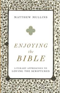 Enjoying the Bible: Literary Approaches to Loving the Scriptures